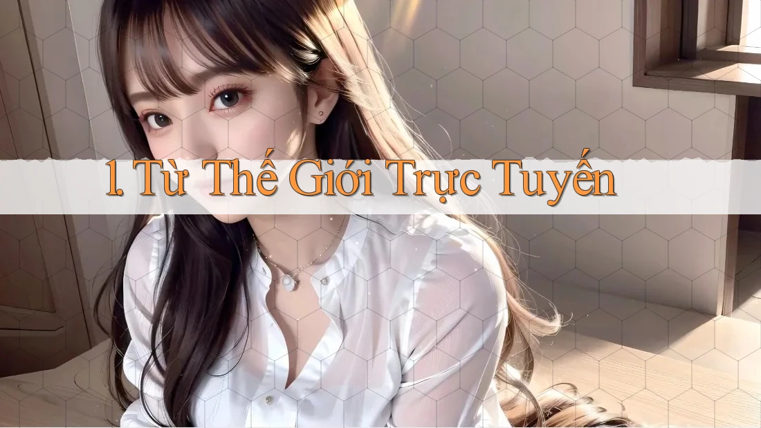 1. Từ Thế Giới Trực Tuyến 1. Từ Thế Giới Trực Tuyến