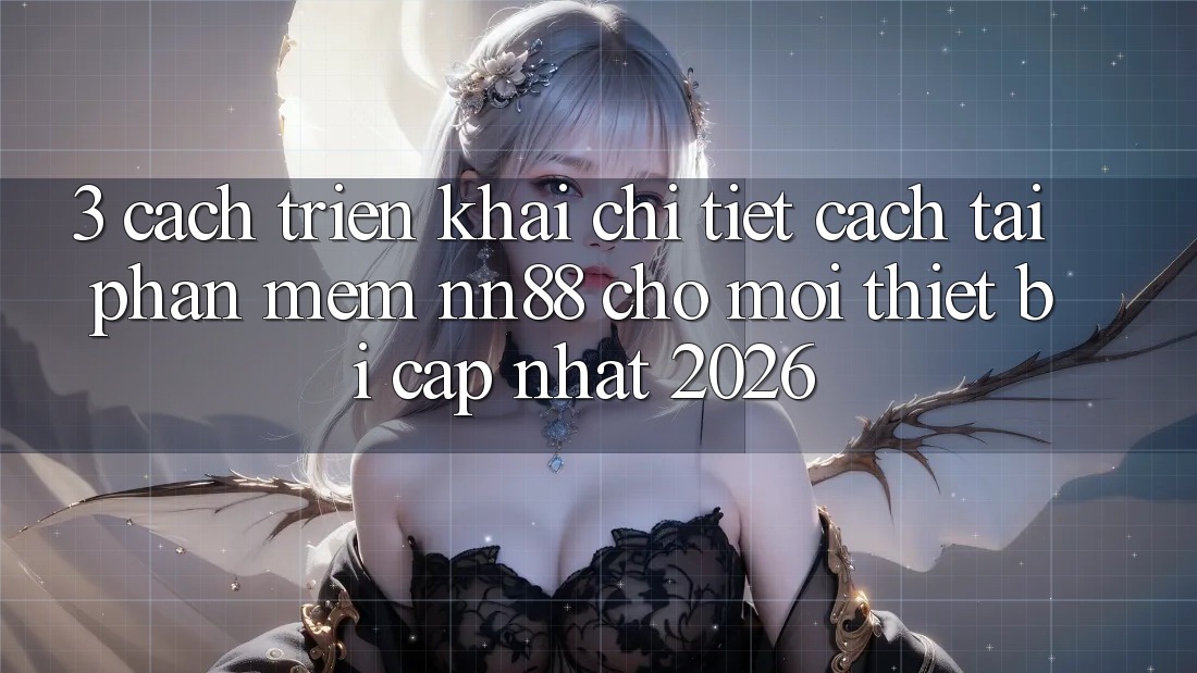 3. Cách triển khai Chi Tiết Cách Tải Phần mềm nn88 Cho Mọi Thiết Bị (Cập Nhật 2026) 3. Cách triển khai Chi Tiết Cách Tải Phần mềm nn88 Cho Mọi Thiết Bị (Cập Nhật 2026)