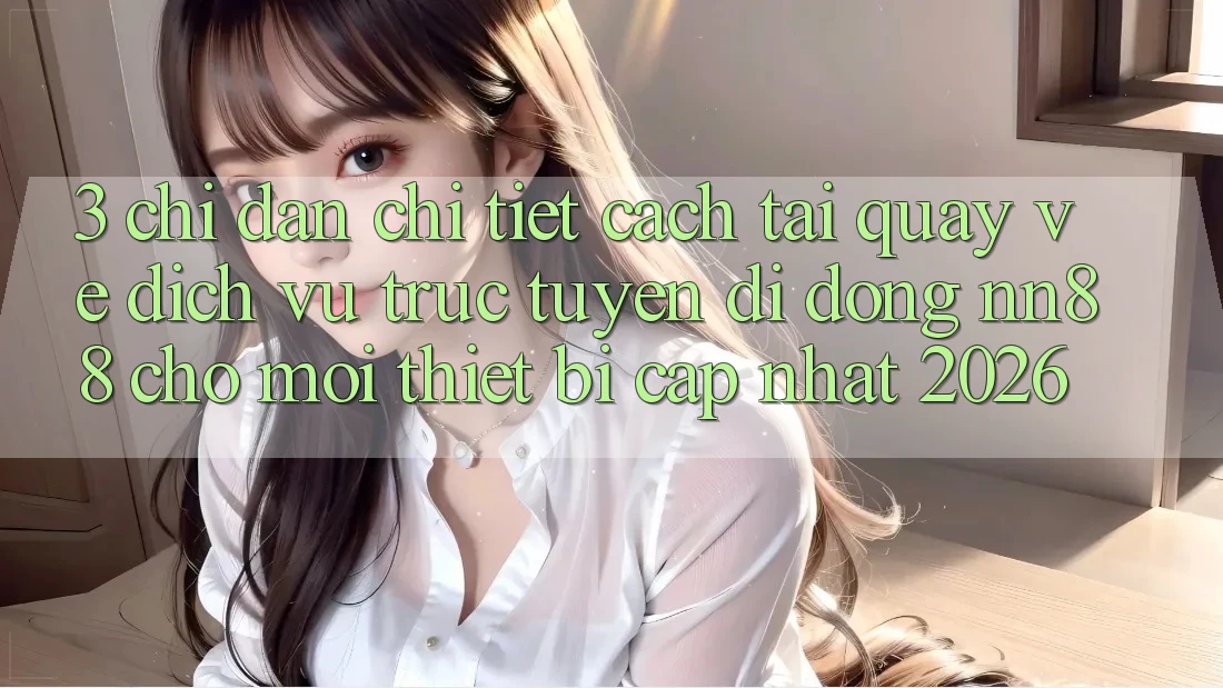 3. Chỉ dẫn Chi Tiết Cách Tải quay về Dịch vụ trực tuyến di động nn88 Cho Mọi Thiết Bị (Cập Nhật 2026)