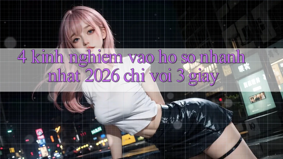 4. Kinh nghiệm Vào hồ sơ Nhanh Nhất 2026 - Chỉ Với 3 Giây