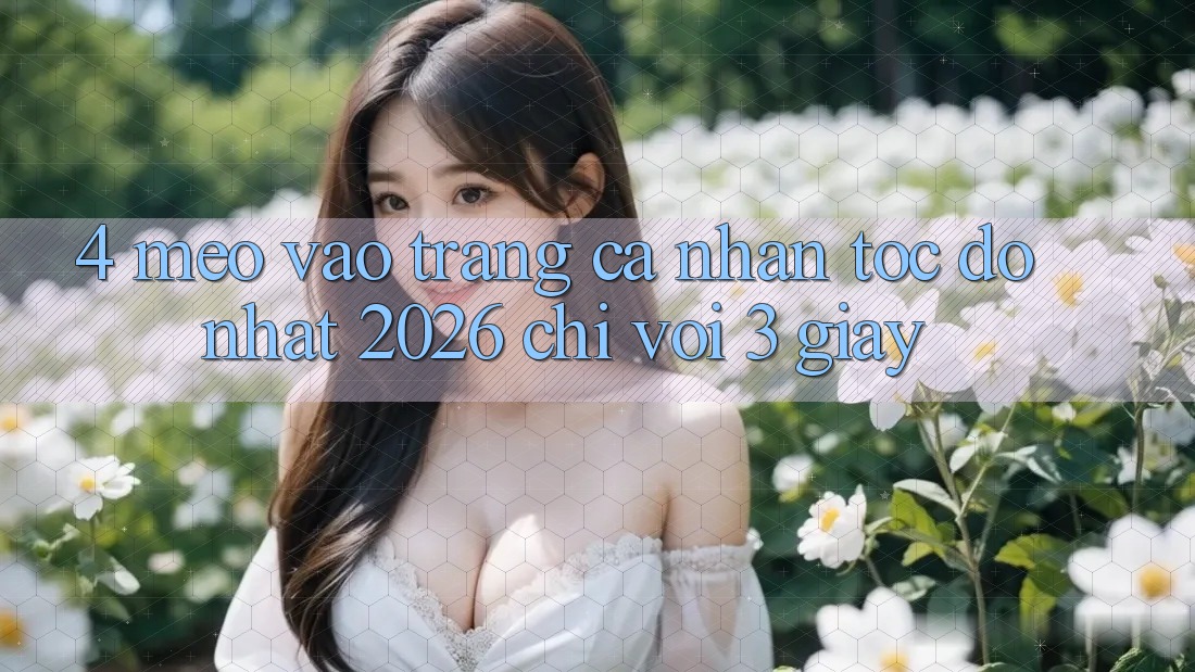 4. Mẹo Vào trang cá nhân Tốc độ Nhất 2026 - Chỉ Với 3 Giây 4. Mẹo Vào trang cá nhân Tốc độ Nhất 2026 - Chỉ Với 3 Giây