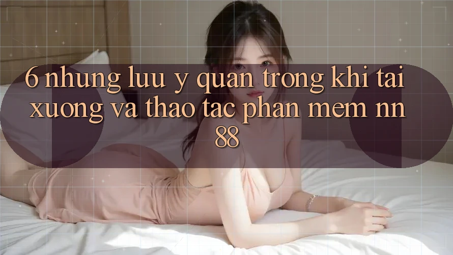 6. Những Lưu Ý Quan Trọng Khi Tải xuống Và Thao tác Phần mềm nn88
