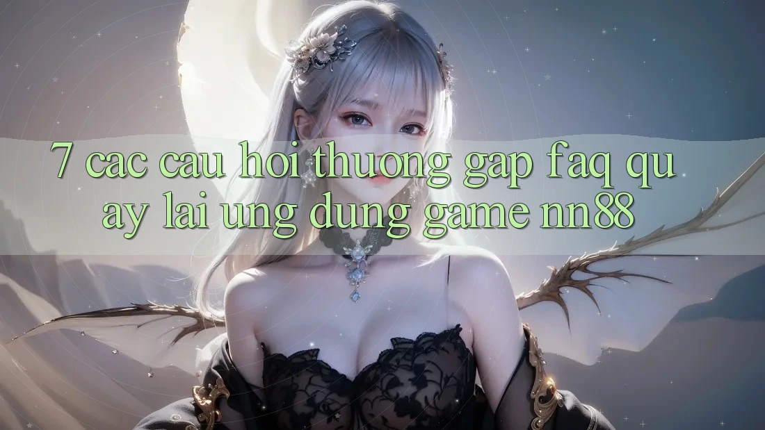 7. Các Câu Hỏi Thường Gặp (FAQ) Quay lại Ứng Dụng Game nn88 7. Các Câu Hỏi Thường Gặp (FAQ) Quay lại Ứng Dụng Game nn88