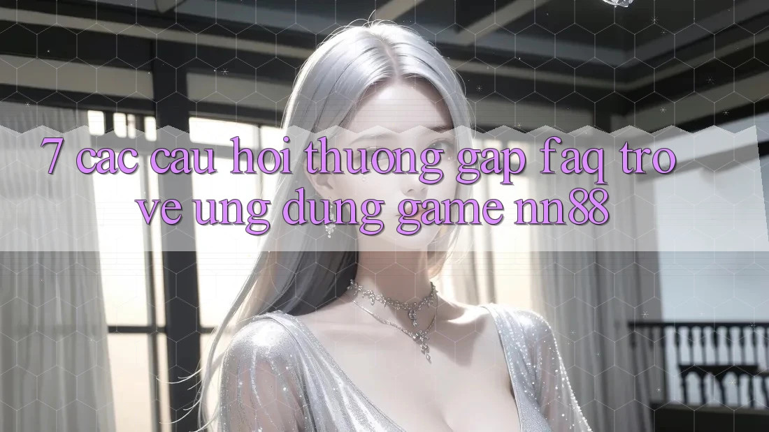 7. Các Câu Hỏi Thường Gặp (FAQ) Trở về Ứng Dụng Game nn88 7. Các Câu Hỏi Thường Gặp (FAQ) Trở về Ứng Dụng Game nn88