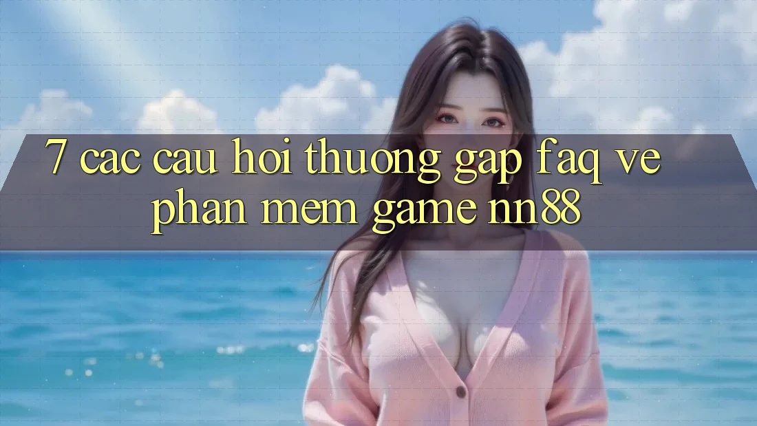 7. Các Câu Hỏi Thường Gặp (FAQ) Về Phần mềm Game nn88