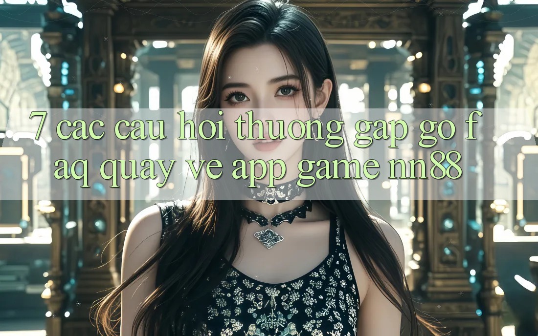 7. Các Câu Hỏi Thường Gặp gỡ (FAQ) Quay về App Game nn88 7. Các Câu Hỏi Thường Gặp gỡ (FAQ) Quay về App Game nn88
