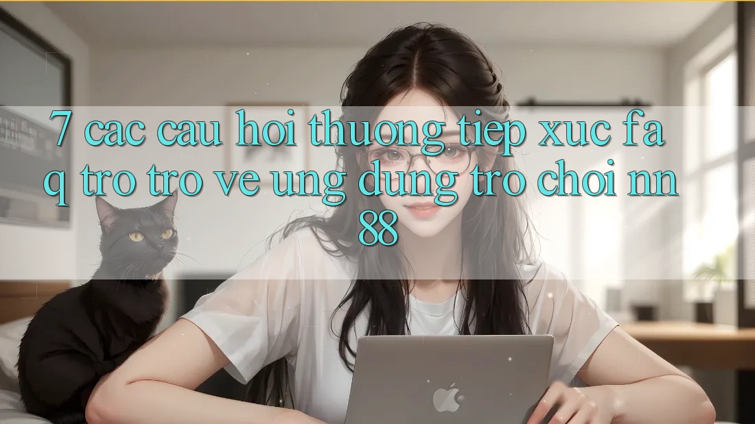 7. Các Câu Hỏi Thường Tiếp xúc (FAQ) Trở trở về Ứng Dụng Trò chơi nn88