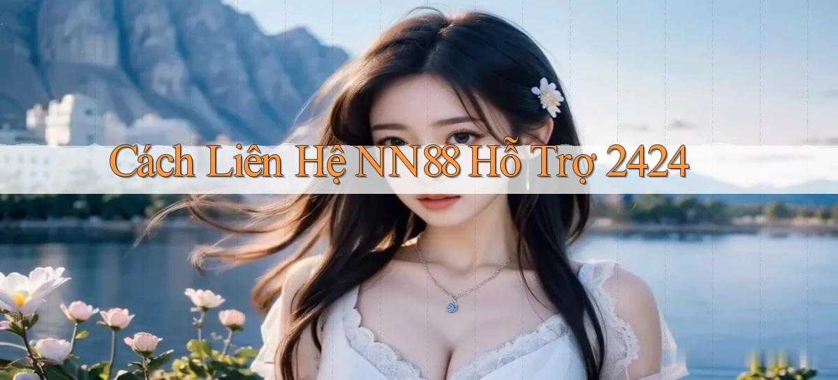 Cách liên hệ nn88 hỗ trợ 2424