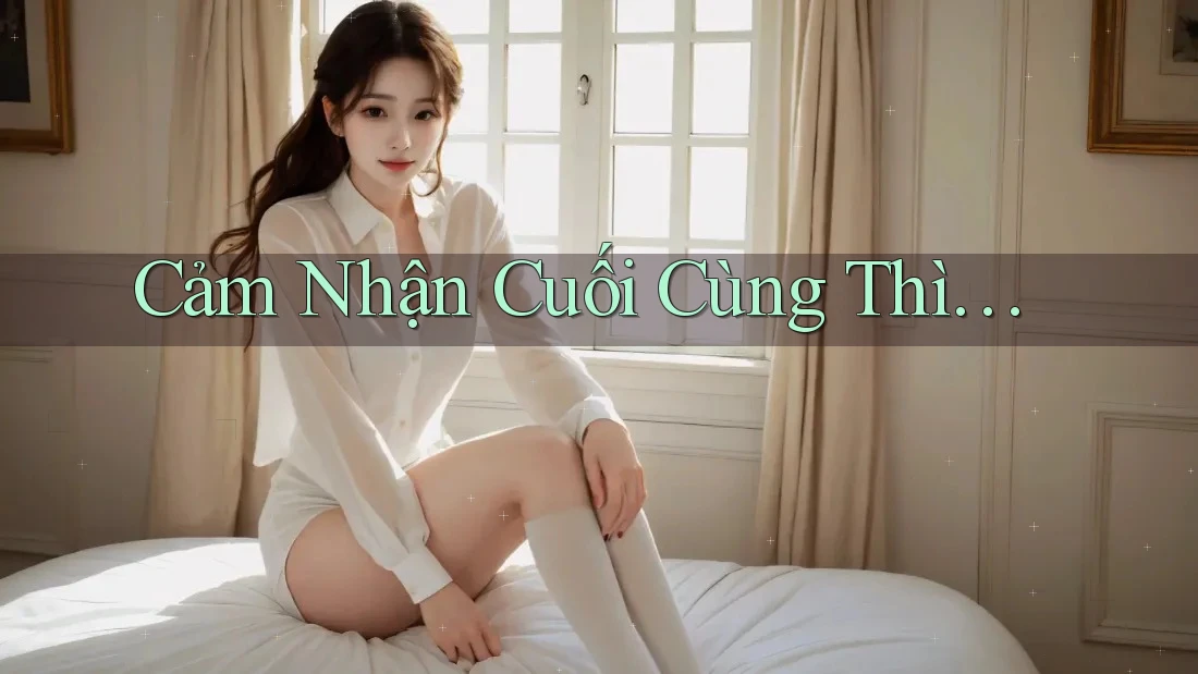 Cảm Nhận Cuối Cùng Thì… Cảm Nhận Cuối Cùng Thì…