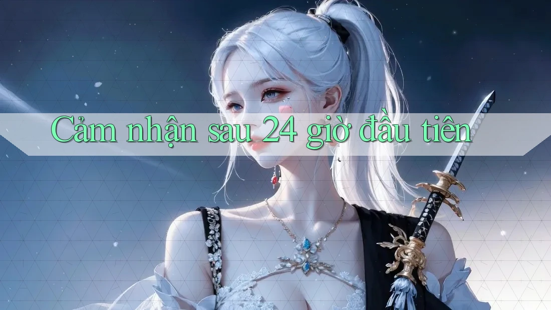 Cảm nhận sau 24 giờ đầu tiên Cảm nhận sau 24 giờ đầu tiên