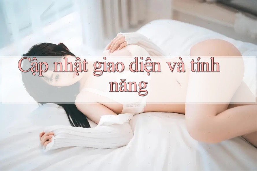 Cập nhật giao diện và tính năng