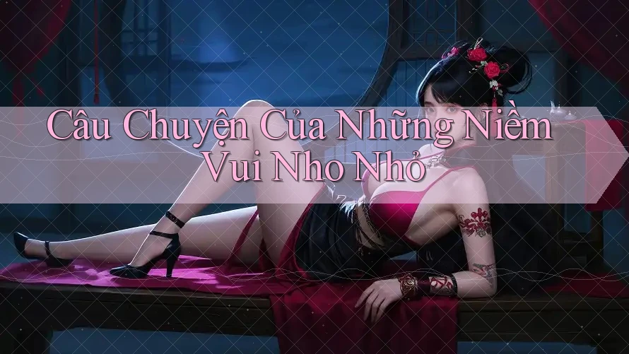 Câu Chuyện Của Những Niềm Vui Nho Nhỏ Câu Chuyện Của Những Niềm Vui Nho Nhỏ