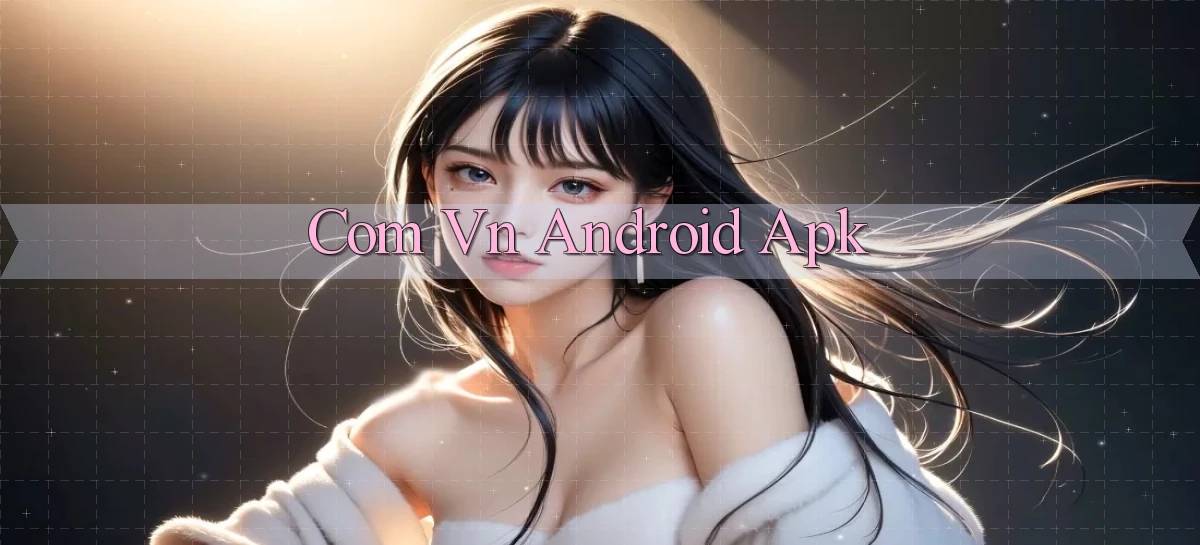 com vn Android apk