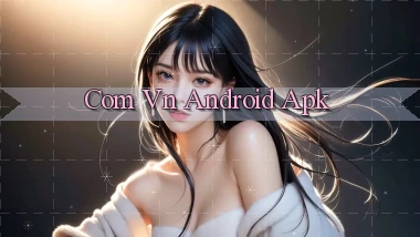 com vn Android apk