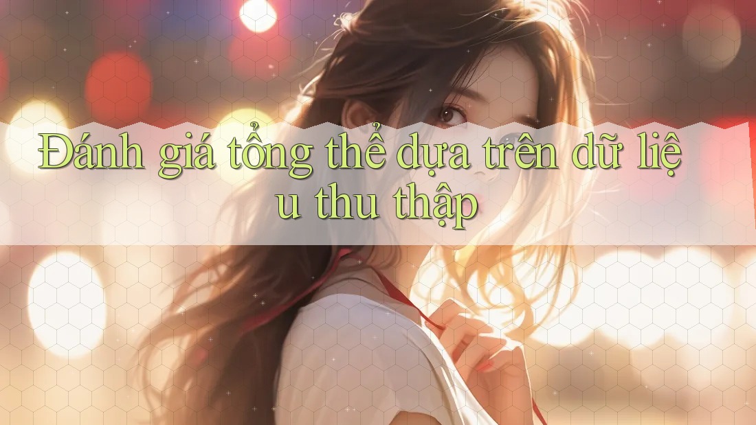 Đánh giá tổng thể dựa trên dữ liệu thu thập Đánh giá tổng thể dựa trên dữ liệu thu thập