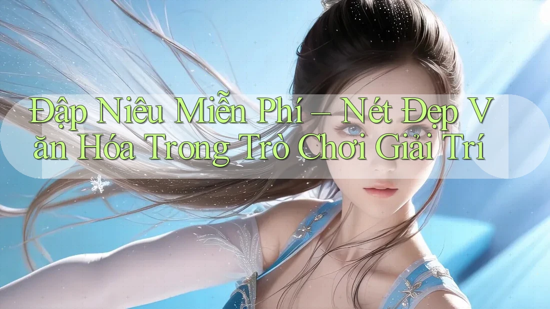 Đập Niêu Miễn Phí – Nét Đẹp Văn Hóa Trong Trò Chơi Giải Trí Đập Niêu Miễn Phí – Nét Đẹp Văn Hóa Trong Trò Chơi Giải Trí