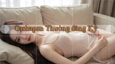 Gashapon Thưởng đăng ký