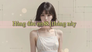Hàng đầu nn88 tháng này