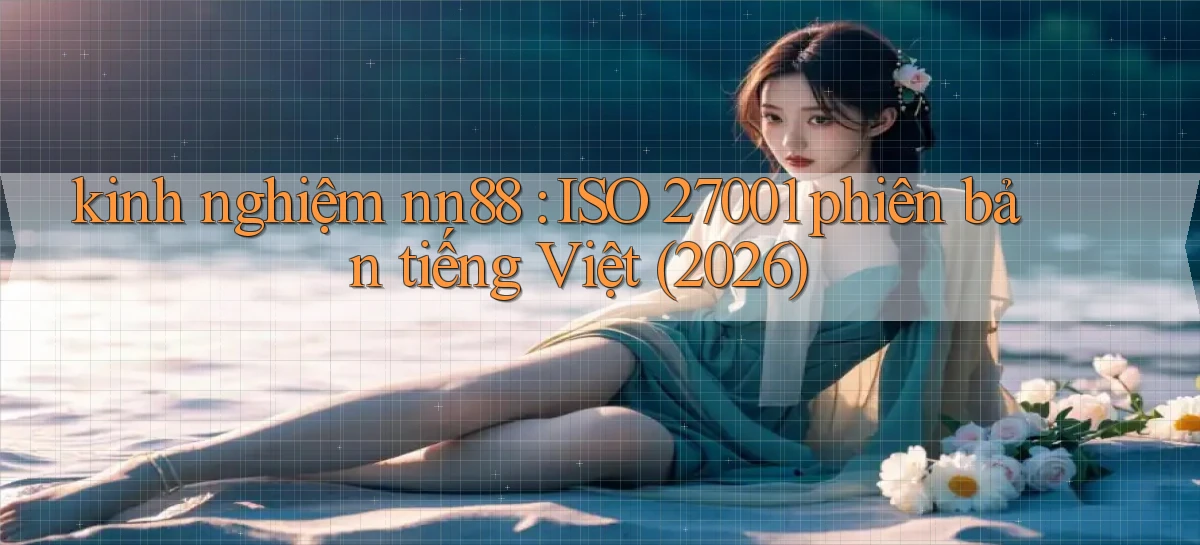 kinh nghiệm nn88 ISO 27001 phiên bản tiếng Việt (2026)