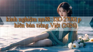 kinh nghiệm nn88 ISO 27001 phiên bản tiếng Việt (2026)