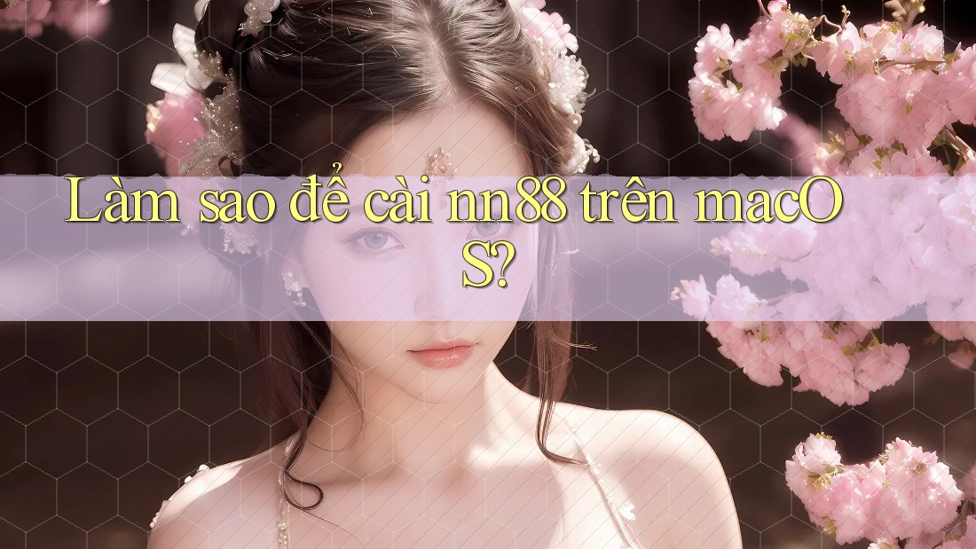 Làm sao để cài nn88 trên macOS? Làm sao để cài nn88 trên macOS?