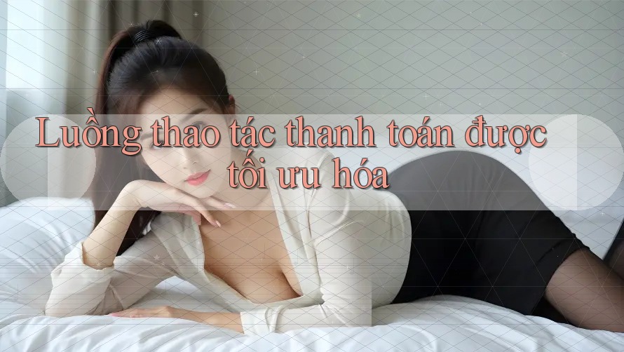 Luồng thao tác thanh toán được tối ưu hóa