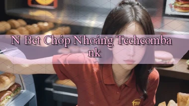 n bet chớp nhoáng techcombank