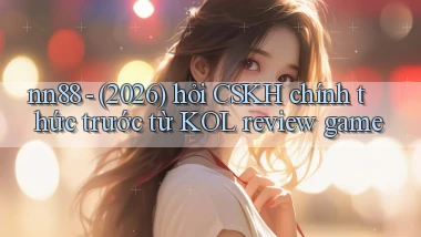 nn88   (2026) hỏi CSKH chính thức trước từ KOL review game
