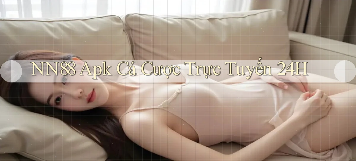 nn88  apk cá cược trực tuyến 24h