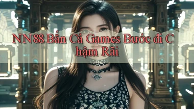nn88  bắn cá games bước đi chậm rãi