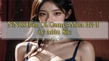 nn88  bắn cá games mùa hè đầy màu sắc