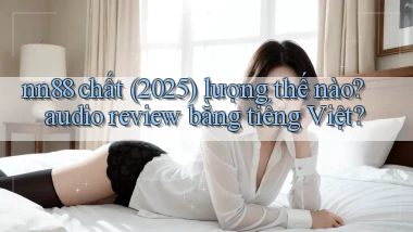 nn88 chất (2025) lượng thế nào audio review bằng tiếng Việt