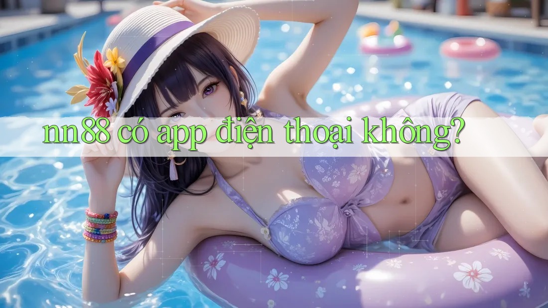 nn88 có app điện thoại không? nn88 có app điện thoại không?