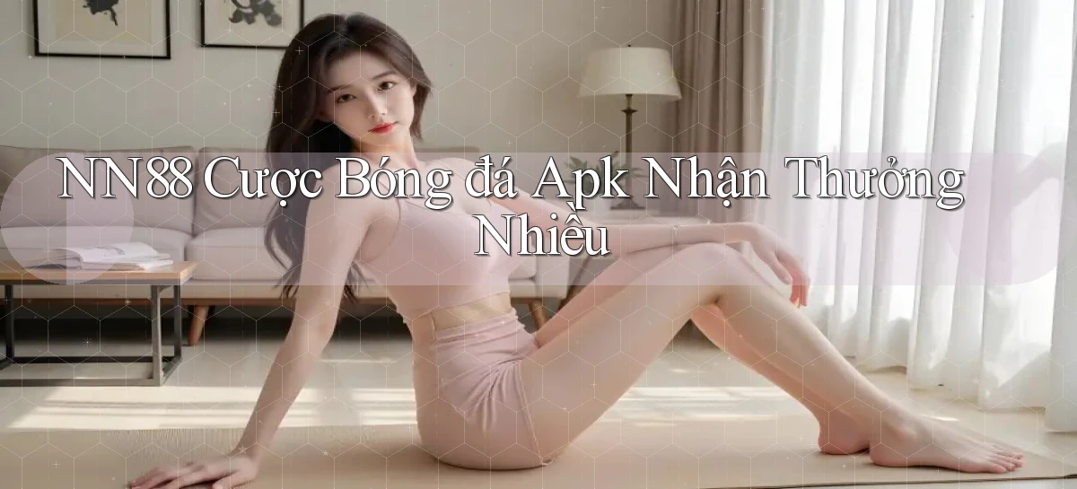 nn88  cược bóng đá apk nhận thưởng nhiều