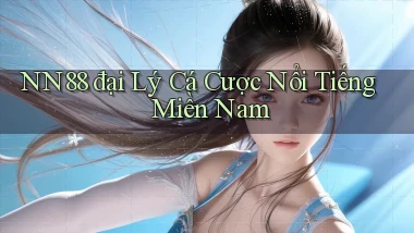 nn88  đại lý cá cược nổi tiếng miền nam