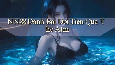 nn88  danh bai doi tien qua the atm