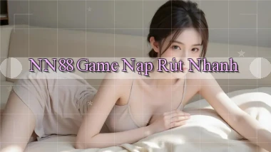 nn88  game nạp rút nhanh