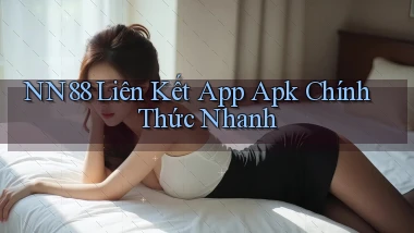 nn88  liên kết app apk chính thức nhanh