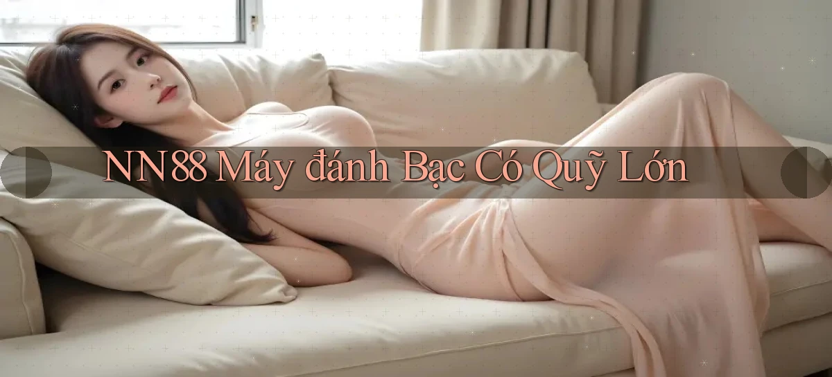 nn88  máy đánh bạc có quỹ lớn