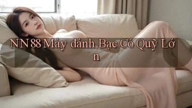 nn88  máy đánh bạc có quỹ lớn