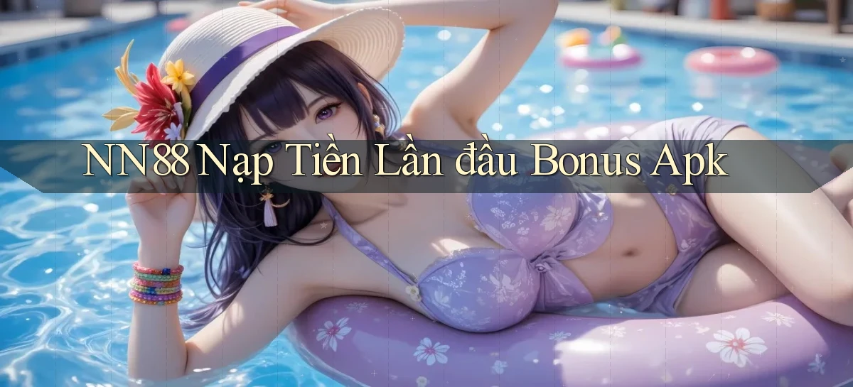 nn88  nạp tiền lần đầu bonus apk