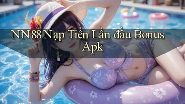 nn88  nạp tiền lần đầu bonus apk
