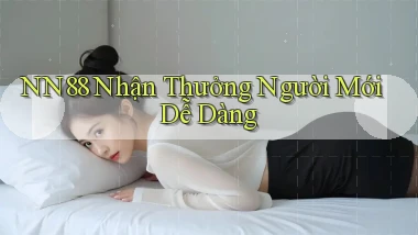 nn88  nhận thưởng người mới dễ dàng