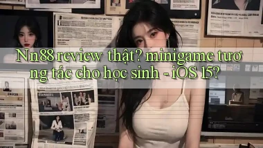 Nn88 review thật minigame tương tác cho học sinh   iOS 15