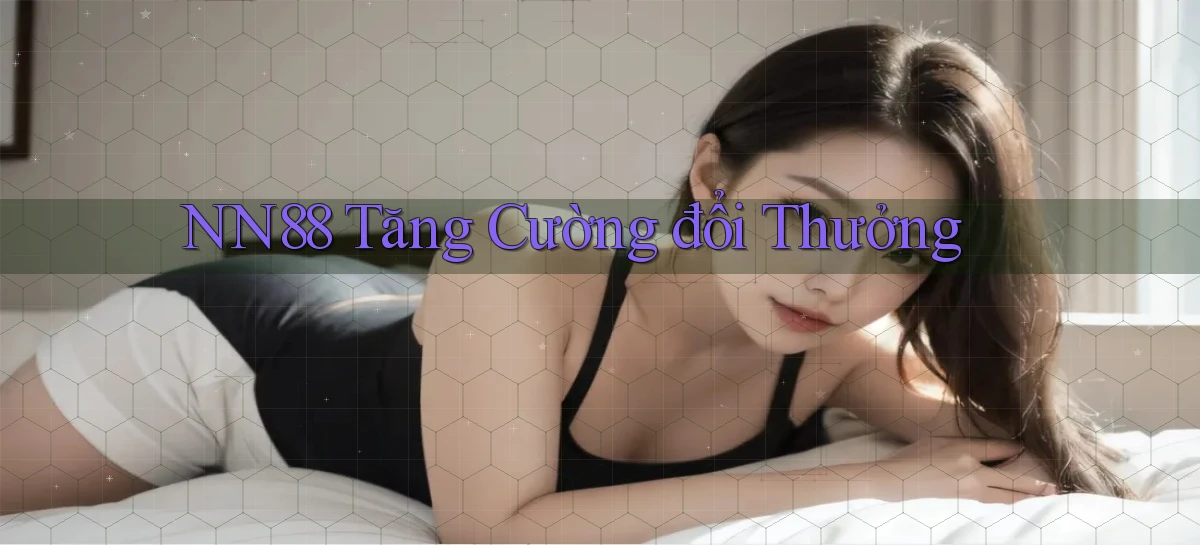 nn88  tăng cường đổi thưởng