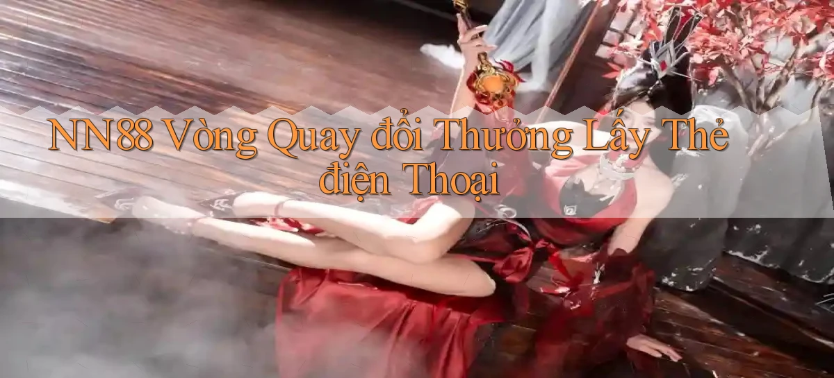 nn88  vòng quay đổi thưởng lấy thẻ điện thoại