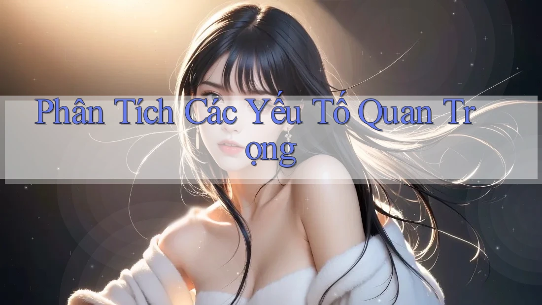Phân Tích Các Yếu Tố Quan Trọng Phân Tích Các Yếu Tố Quan Trọng