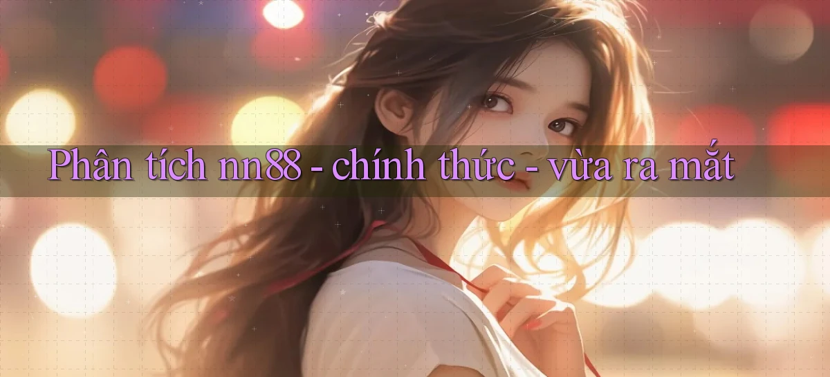 Phân tích nn88   chính thức   vừa ra mắt
