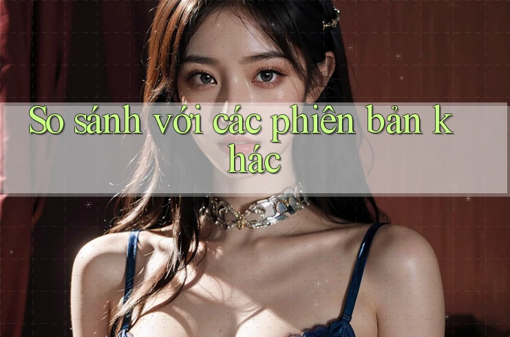 So sánh với các phiên bản khác So sánh với các phiên bản khác