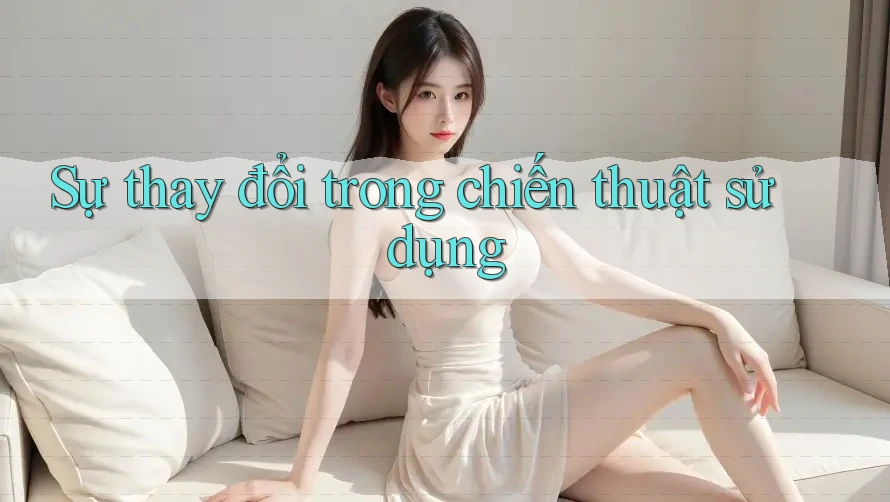 Sự thay đổi trong chiến thuật sử dụng Sự thay đổi trong chiến thuật sử dụng